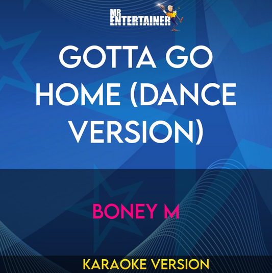 Gotta Go Home (dance Version) - Boney M (Karaoke Version) from Mr Entertainer Karaoke