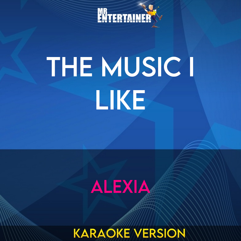 The Music I Like - Alexia (Karaoke Version) from Mr Entertainer Karaoke