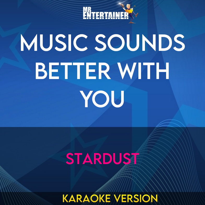 Music Sounds Better With You - Stardust (Karaoke Version) from Mr Entertainer Karaoke