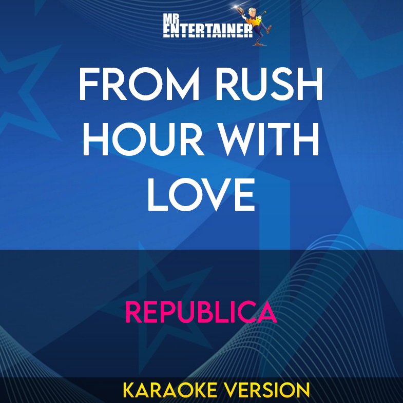 From Rush Hour With Love - Republica (Karaoke Version) from Mr Entertainer Karaoke