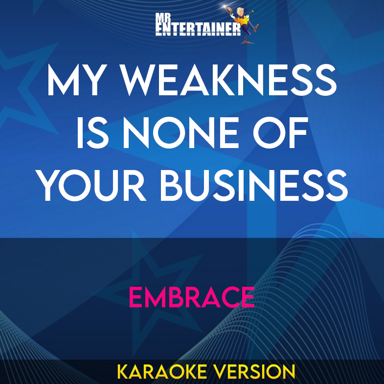 My Weakness Is None Of Your Business - Embrace (Karaoke Version) from Mr Entertainer Karaoke