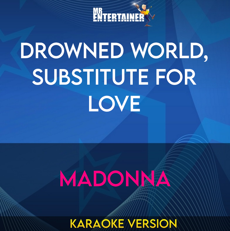 Drowned World, Substitute For Love - Madonna (Karaoke Version) from Mr Entertainer Karaoke