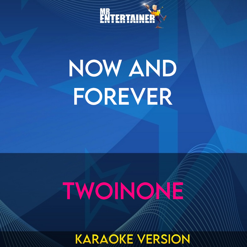 Now And Forever - Twoinone (Karaoke Version) from Mr Entertainer Karaoke