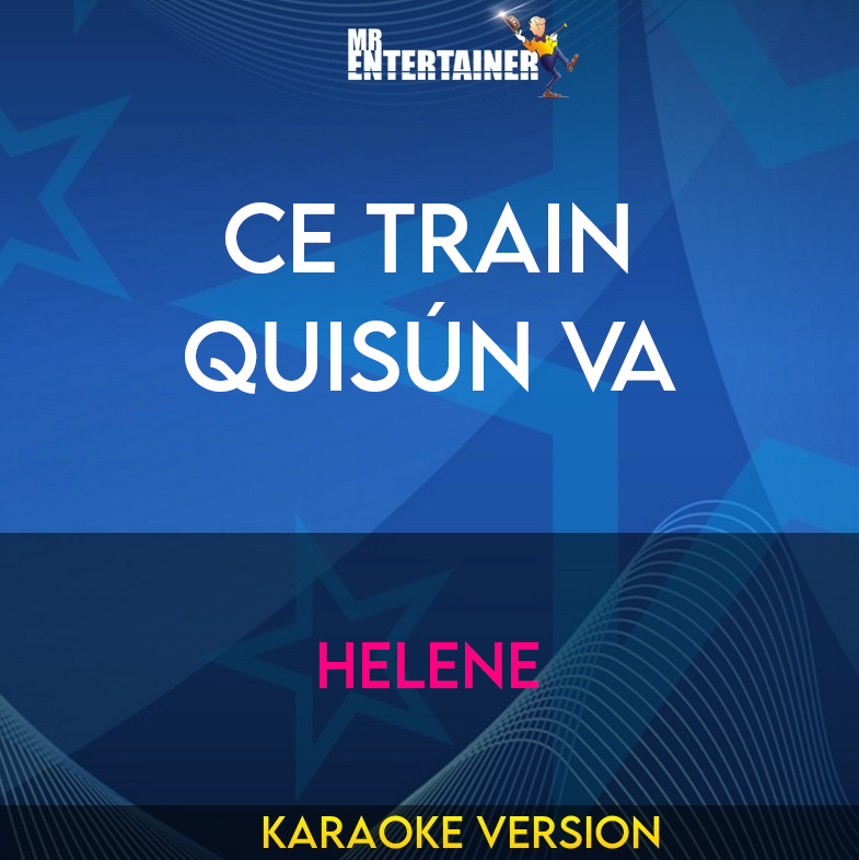 Ce Train QuisÚn Va - Helene (Karaoke Version) from Mr Entertainer Karaoke