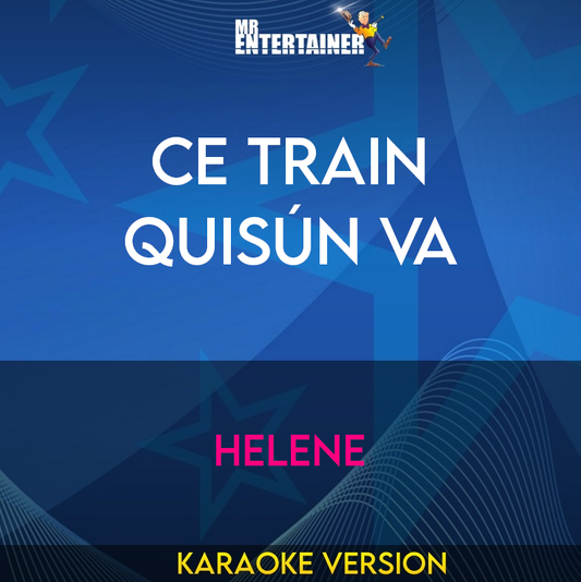 Ce Train QuisÚn Va - Helene (Karaoke Version) from Mr Entertainer Karaoke