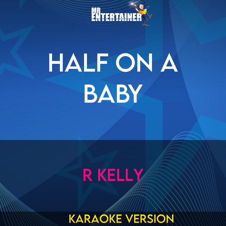 Half On A Baby - R Kelly (Karaoke Version) from Mr Entertainer Karaoke