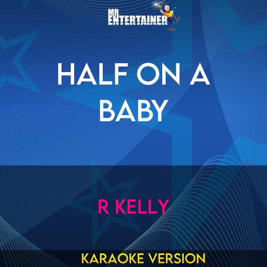 Half On A Baby - R Kelly (Karaoke Version) from Mr Entertainer Karaoke