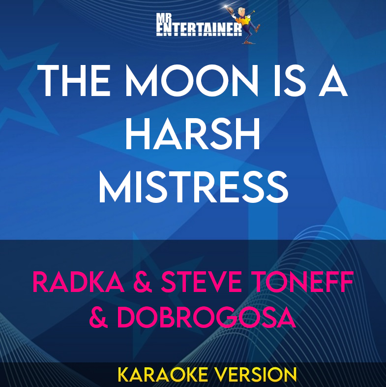 The Moon Is A Harsh Mistress - Radka & Steve Toneff & Dobrogosa (Karaoke Version) from Mr Entertainer Karaoke