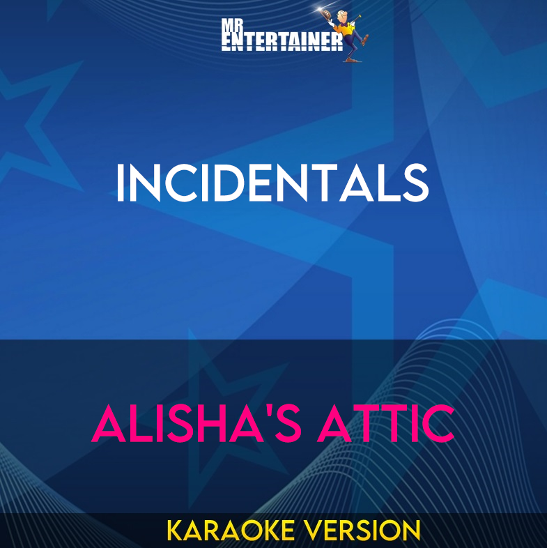 Incidentals - Alisha's Attic (Karaoke Version) from Mr Entertainer Karaoke