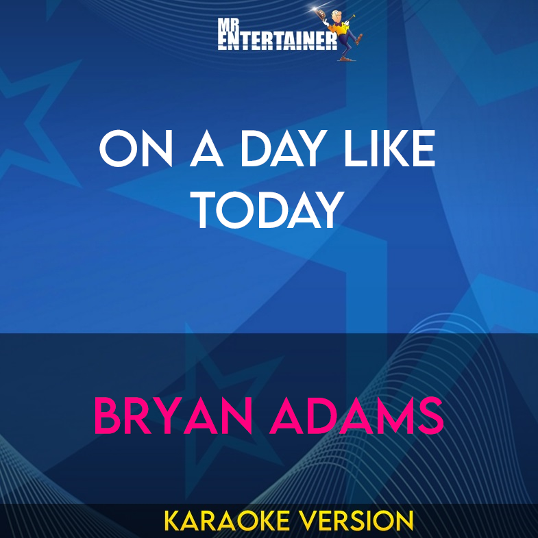 On A Day Like Today - Bryan Adams (Karaoke Version) from Mr Entertainer Karaoke