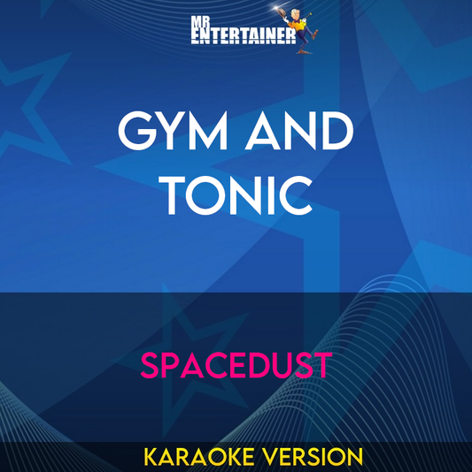 Gym and Tonic - Spacedust (Karaoke Version) from Mr Entertainer Karaoke