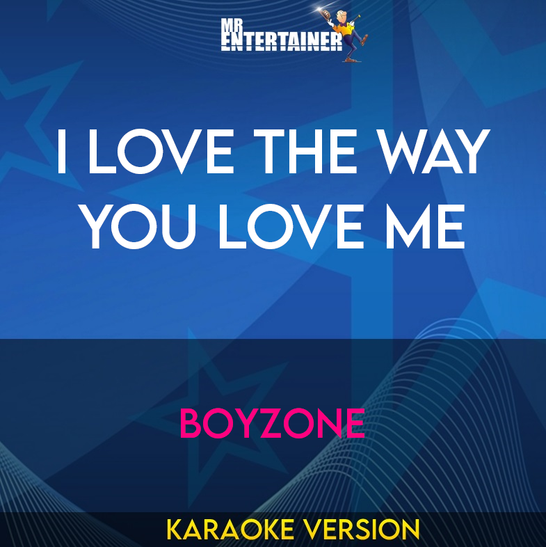 I Love The Way You Love Me - Boyzone (Karaoke Version) from Mr Entertainer Karaoke