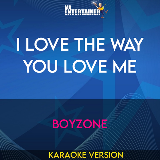 I Love The Way You Love Me - Boyzone (Karaoke Version) from Mr Entertainer Karaoke