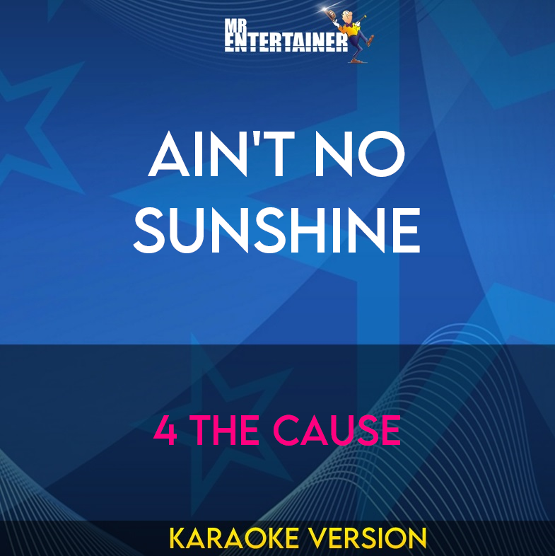 Ain't No Sunshine - 4 The Cause (Karaoke Version) from Mr Entertainer Karaoke