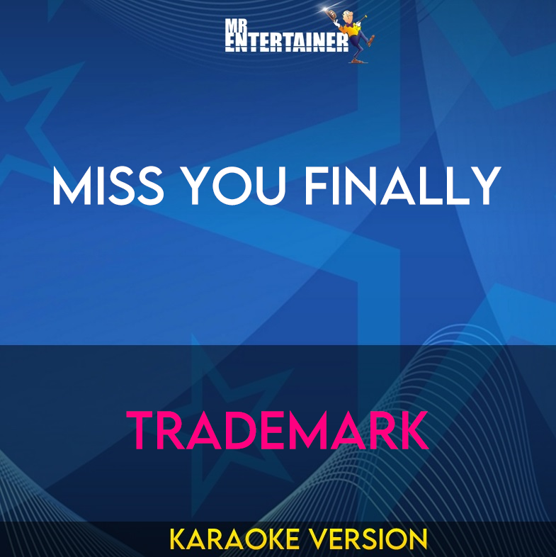 Miss You Finally - Trademark (Karaoke Version) from Mr Entertainer Karaoke