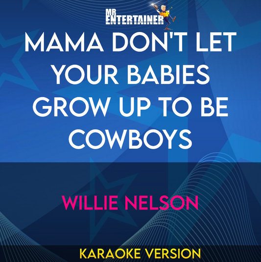 Mama Don't Let Your Babies Grow Up To Be Cowboys - Willie Nelson (Karaoke Version) from Mr Entertainer Karaoke