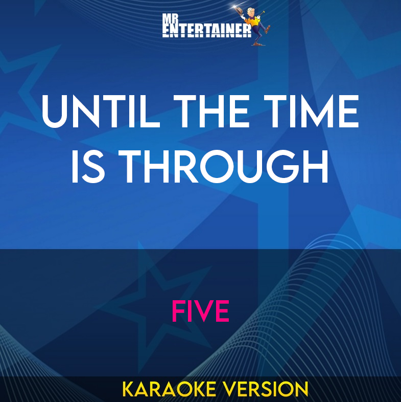 Until The Time Is Through - Five (Karaoke Version) from Mr Entertainer Karaoke