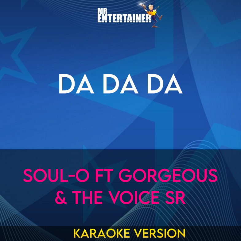 Da Da Da - Soul-o ft Gorgeous & The Voice Sr (Karaoke Version) from Mr Entertainer Karaoke