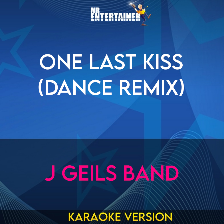 One Last Kiss (dance Remix) - J Geils Band (Karaoke Version) from Mr Entertainer Karaoke