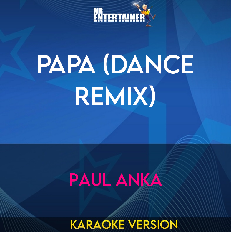 Papa (dance Remix) - Paul Anka (Karaoke Version) from Mr Entertainer Karaoke
