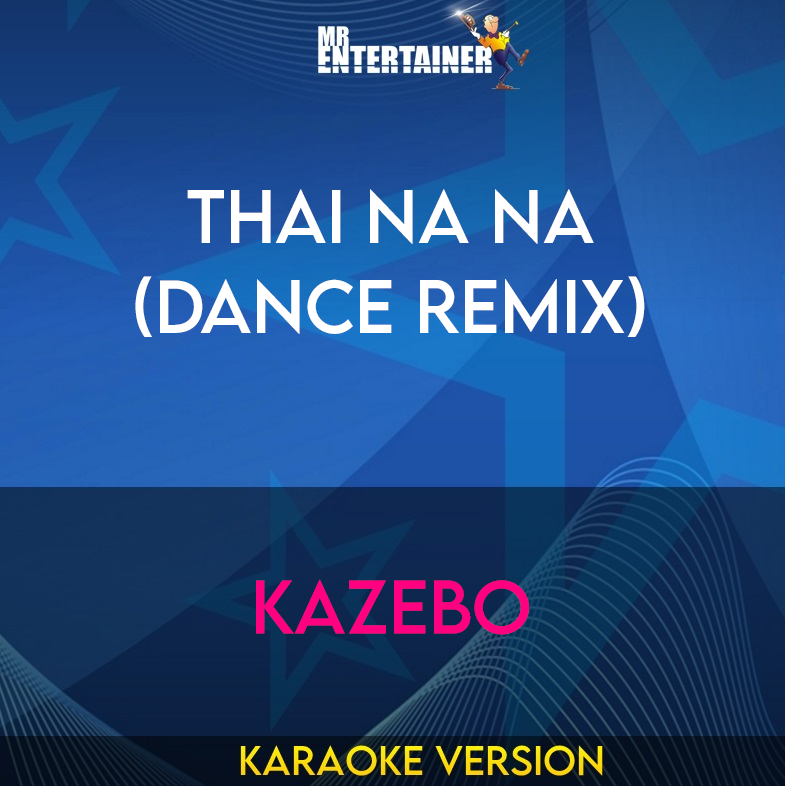 Thai Na Na (dance Remix) - Kazebo (Karaoke Version) from Mr Entertainer Karaoke