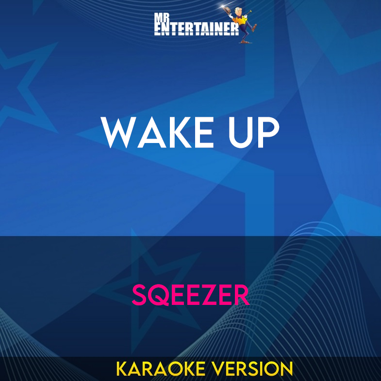 Wake Up - Sqeezer (Karaoke Version) from Mr Entertainer Karaoke