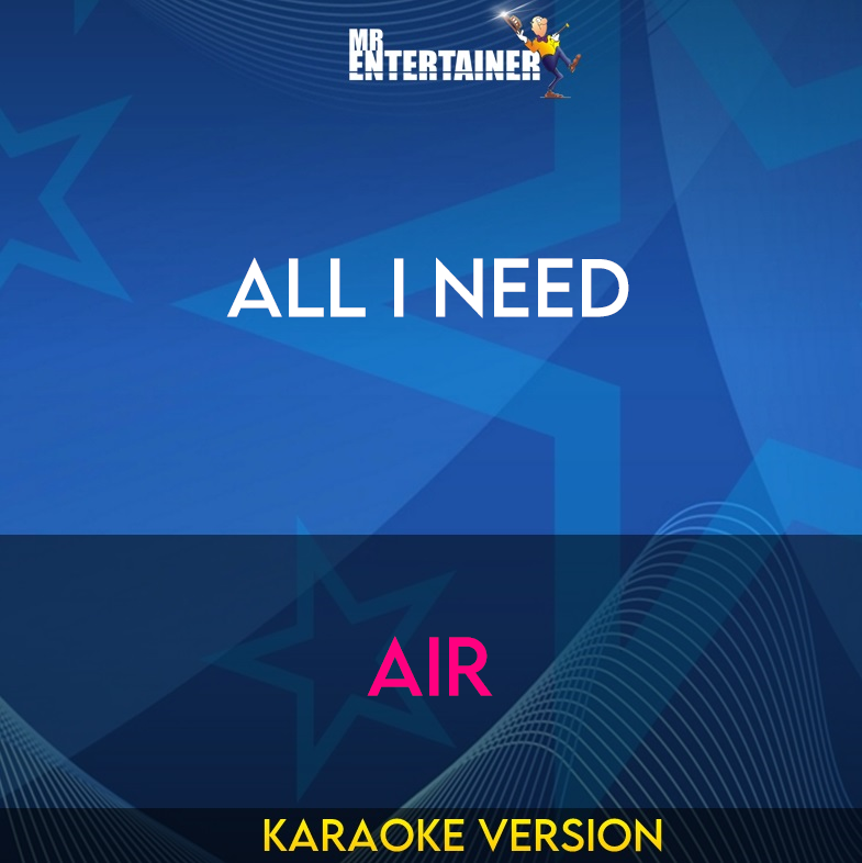 All I Need - Air (Karaoke Version) from Mr Entertainer Karaoke