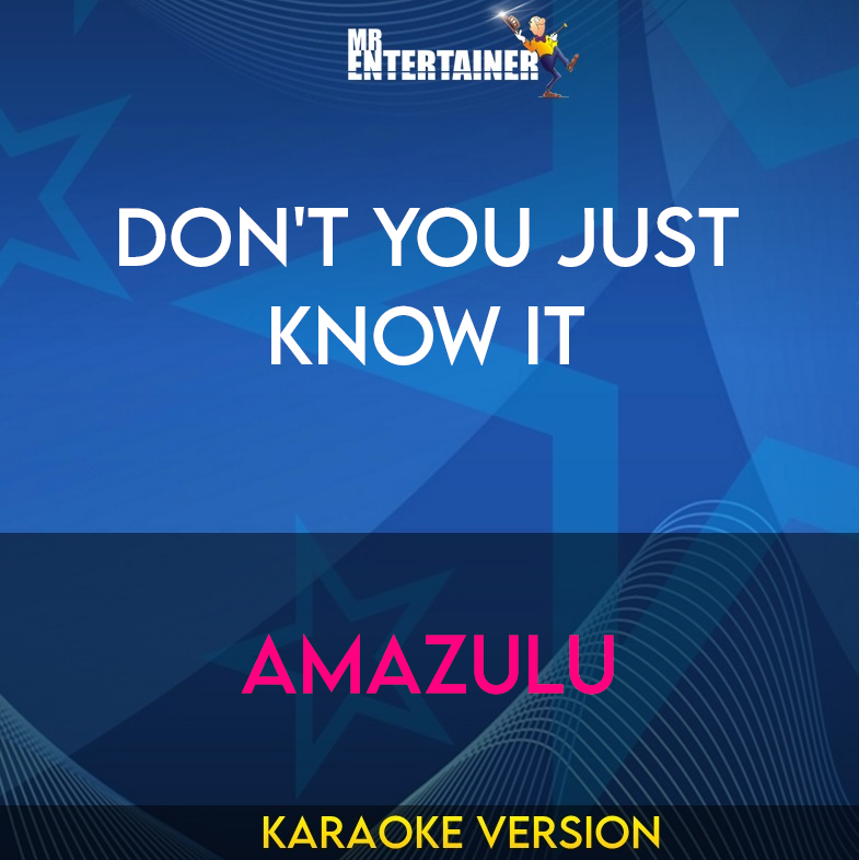 Don't You Just Know It - Amazulu (Karaoke Version) from Mr Entertainer Karaoke