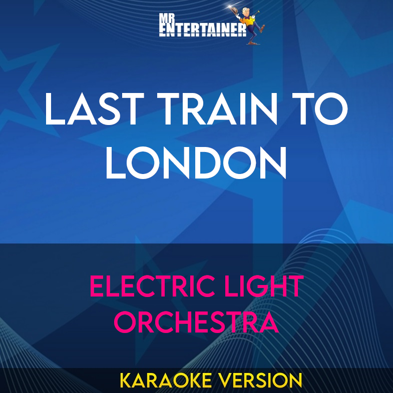 Last Train To London - Electric Light Orchestra (Karaoke Version) from Mr Entertainer Karaoke
