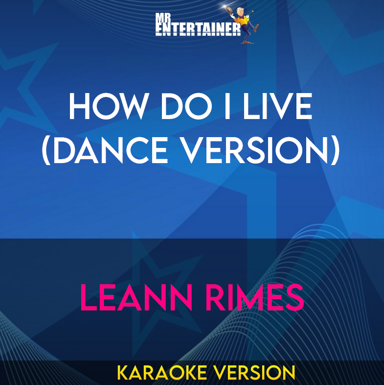 How Do I Live (Dance Version) - LeAnn Rimes (Karaoke Version) from Mr Entertainer Karaoke