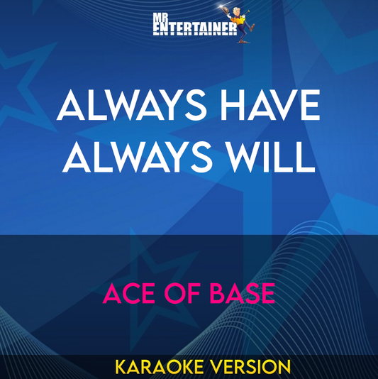 Always Have Always Will - Ace Of Base (Karaoke Version) from Mr Entertainer Karaoke