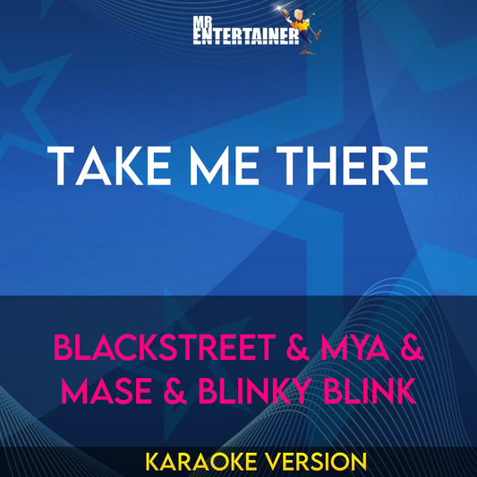 Take Me There - Blackstreet & Mya & Mase & Blinky Blink (Karaoke Version) from Mr Entertainer Karaoke