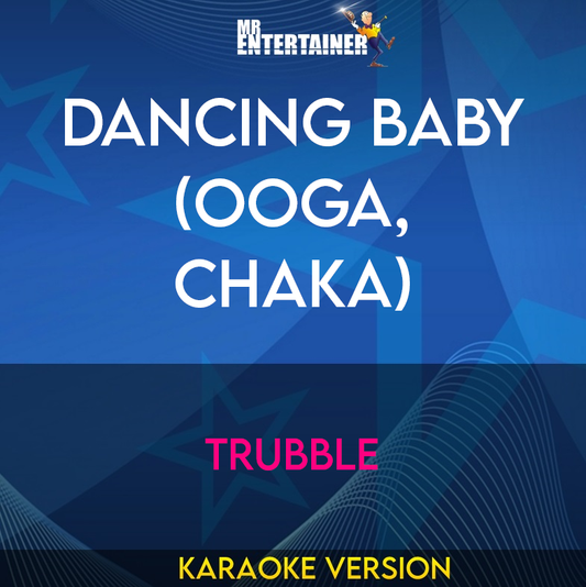 Dancing Baby (Ooga, Chaka) - Trubble (Karaoke Version) from Mr Entertainer Karaoke