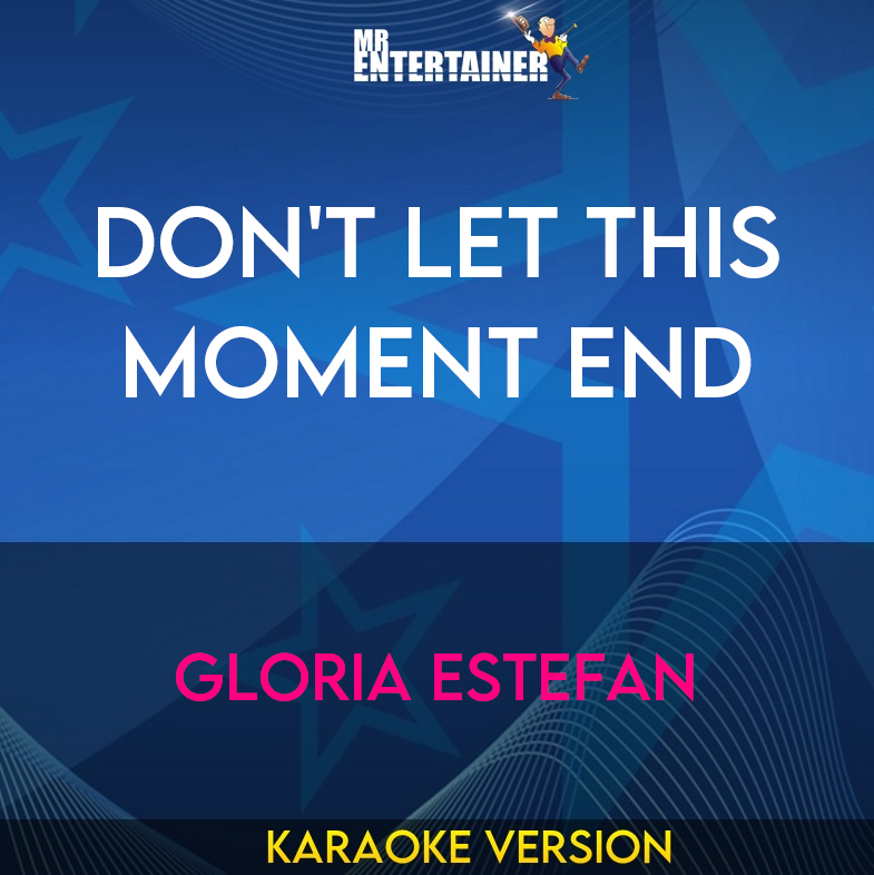 Don't Let This Moment End - Gloria Estefan (Karaoke Version) from Mr Entertainer Karaoke