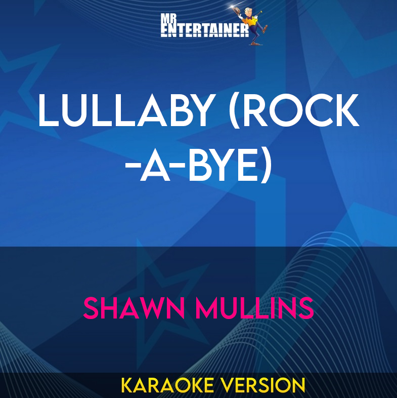 Lullaby (rock-a-bye) - Shawn Mullins (Karaoke Version) from Mr Entertainer Karaoke