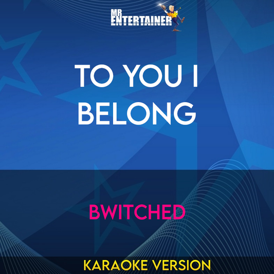 To You I Belong - Bwitched (Karaoke Version) from Mr Entertainer Karaoke