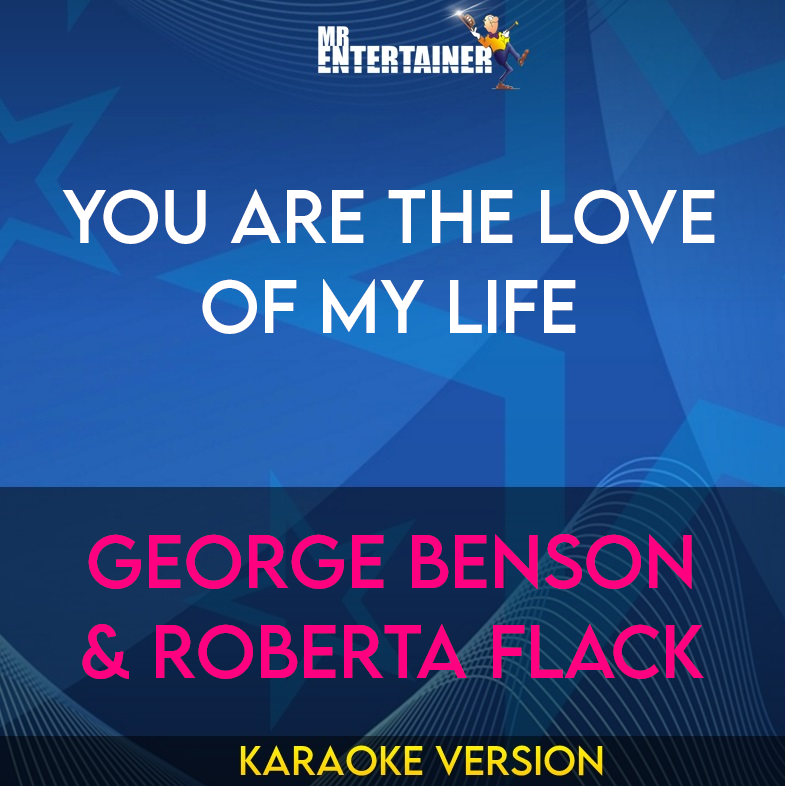 You Are The Love Of My Life - George Benson & Roberta Flack (Karaoke Version) from Mr Entertainer Karaoke