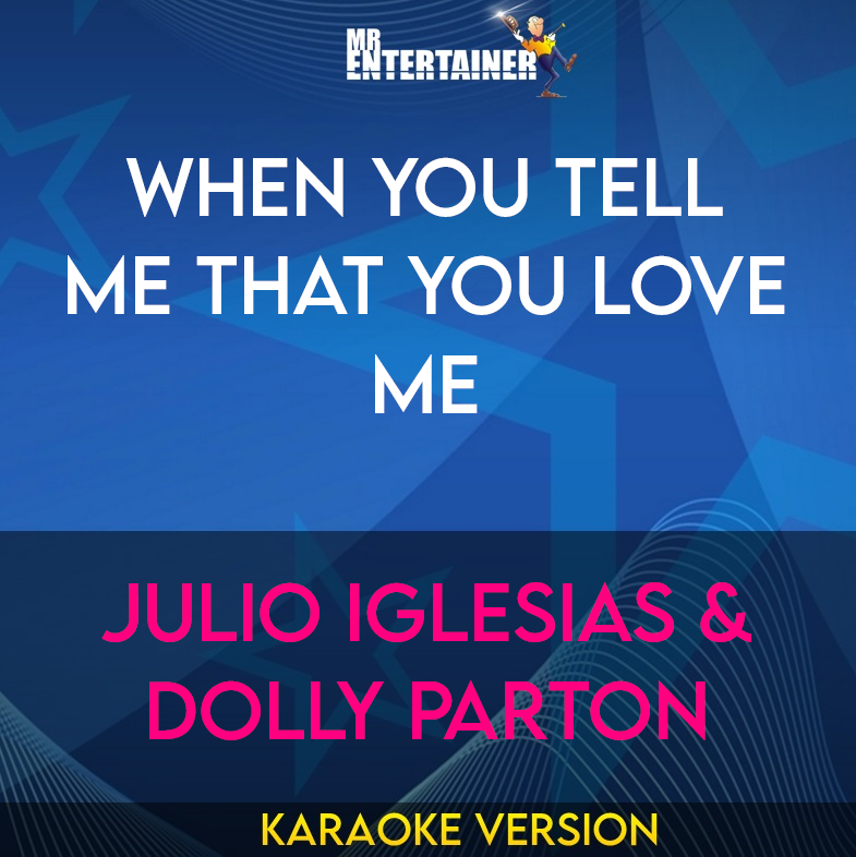 When You Tell Me That You Love Me - Julio Iglesias & Dolly Parton (Karaoke Version) from Mr Entertainer Karaoke