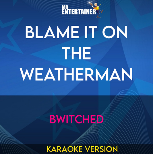 Blame It On The Weatherman - Bwitched (Karaoke Version) from Mr Entertainer Karaoke