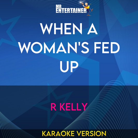 When A Woman's Fed Up - R Kelly (Karaoke Version) from Mr Entertainer Karaoke