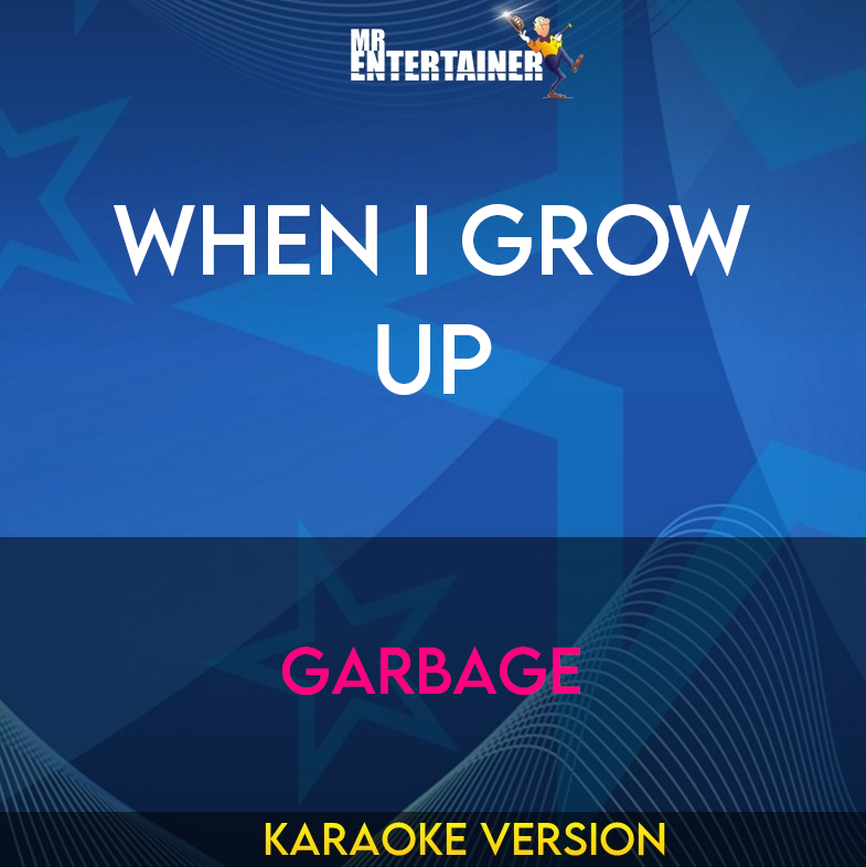 When I Grow Up - Garbage (Karaoke Version) from Mr Entertainer Karaoke