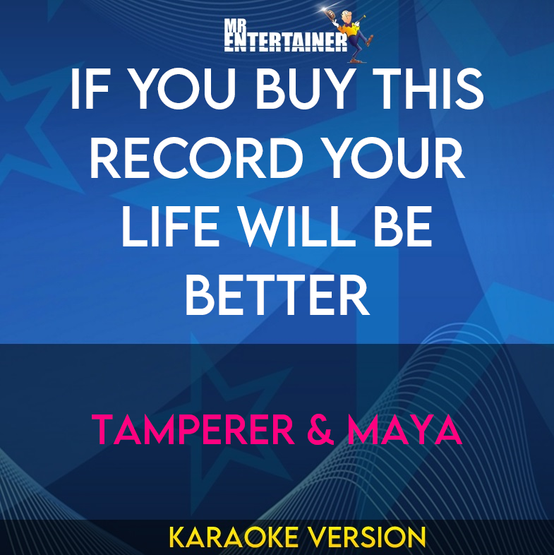 If You Buy This Record Your Life Will Be Better - Tamperer & Maya (Karaoke Version) from Mr Entertainer Karaoke