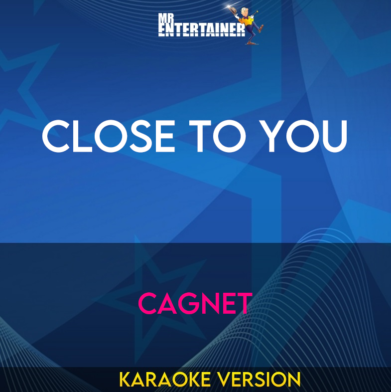 Close To You - Cagnet (Karaoke Version) from Mr Entertainer Karaoke