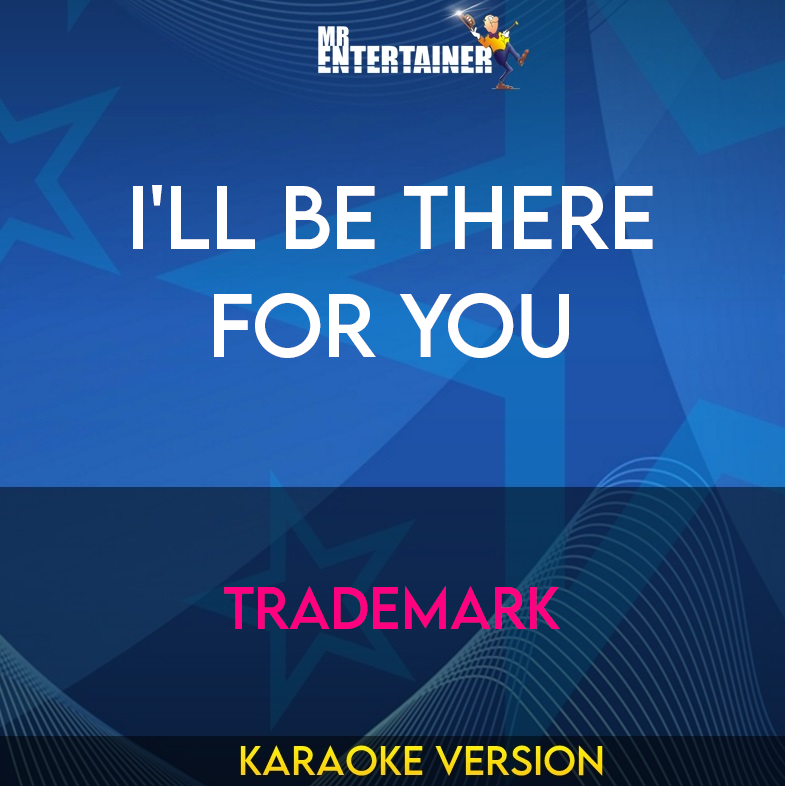 I'll Be There For You - Trademark (Karaoke Version) from Mr Entertainer Karaoke