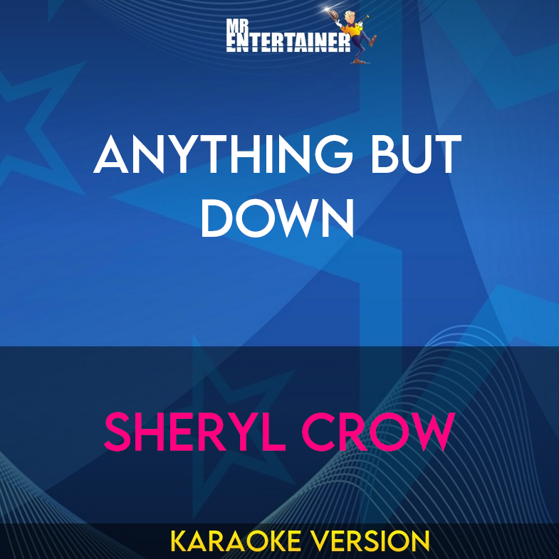 Anything But Down - Sheryl Crow (Karaoke Version) from Mr Entertainer Karaoke