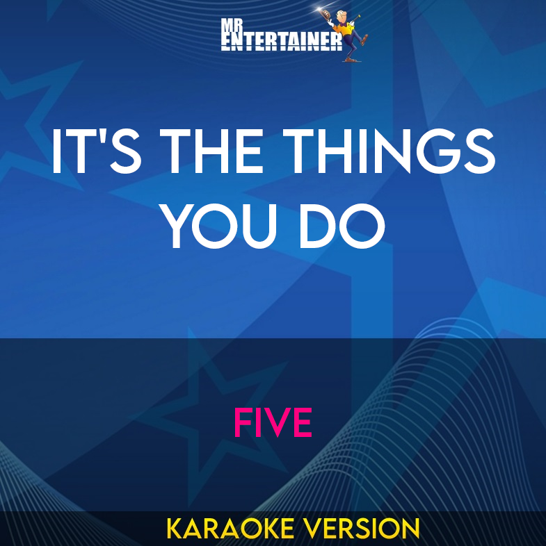 It's The Things You Do - Five (Karaoke Version) from Mr Entertainer Karaoke