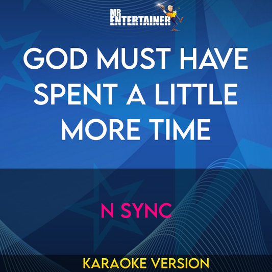 God Must Have Spent A Little More Time - N Sync (Karaoke Version) from Mr Entertainer Karaoke