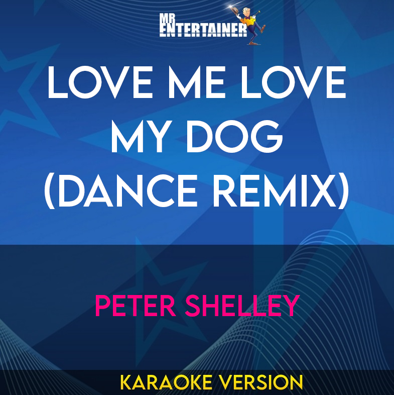 Love Me Love My Dog (Dance Remix) - Peter Shelley (Karaoke Version) from Mr Entertainer Karaoke