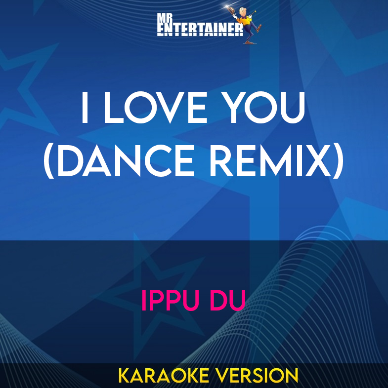 I Love You (Dance Remix) - Ippu Du (Karaoke Version) from Mr Entertainer Karaoke