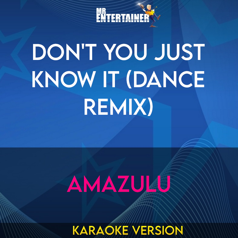 Don't You Just Know It (dance Remix) - Amazulu (Karaoke Version) from Mr Entertainer Karaoke